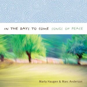 Marty Haugen - In the Days to Come: Songs of Peace  CD
